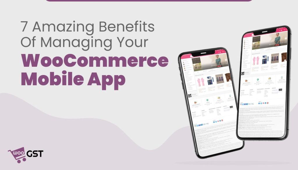 7 Amazing Benefits Of Managing Your WooCommerce Mobile App