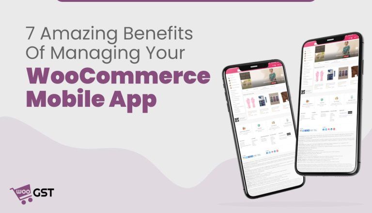 7 Amazing Benefits Of Managing Your WooCommerce Mobile App