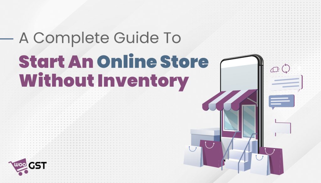 A Complete Guide To Start An Online Store Without Inventory