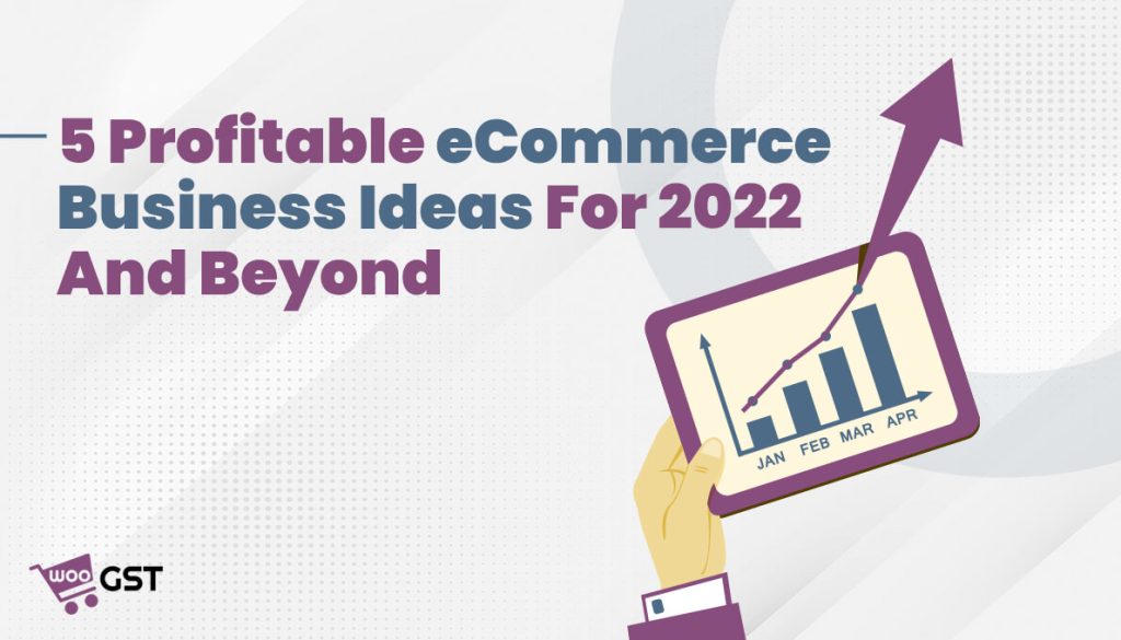 5 Profitable eCommerce Business Ideas For 2022‍ And Beyond