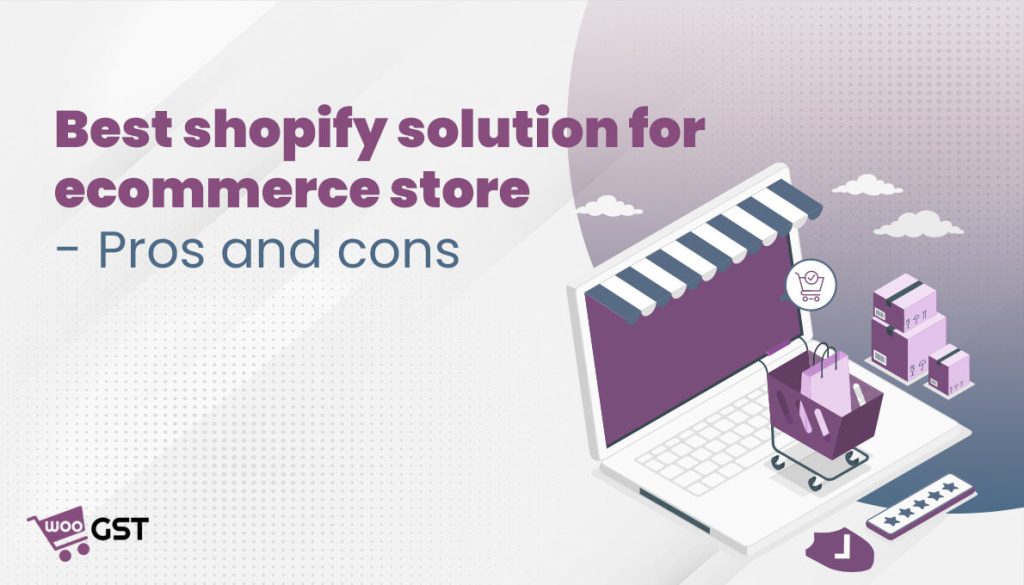 Best Shopify solution for an ecommerce store – Pros and Cons