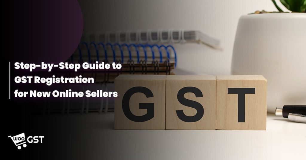 Step-by-Step Guide to GST Registration for New Online Sellers